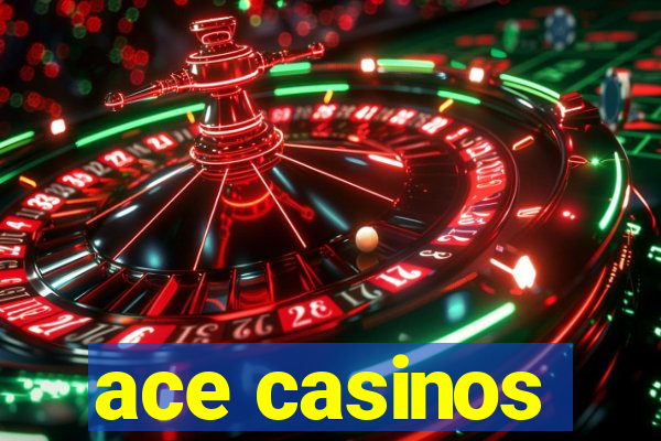 ace casinos