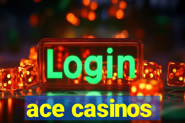 ace casinos