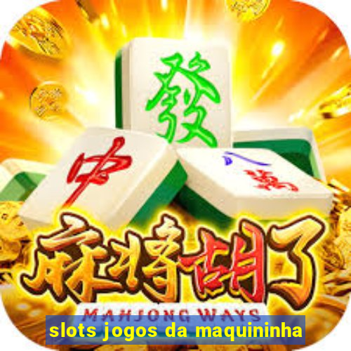 slots jogos da maquininha