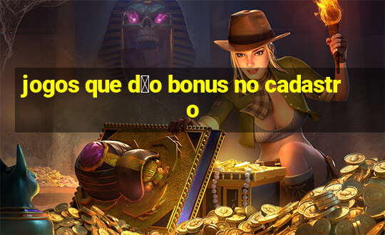 jogos que d茫o bonus no cadastro