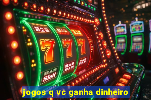 jogos q vc ganha dinheiro