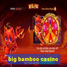 big bamboo casino