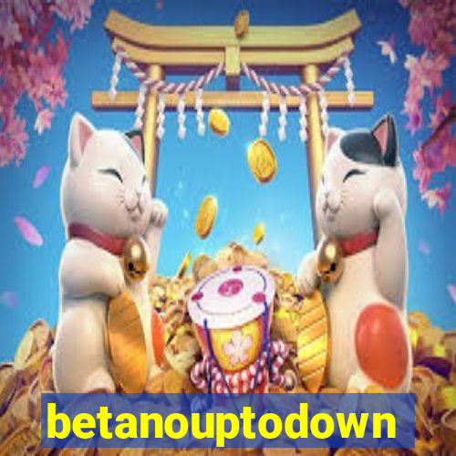 betanouptodown