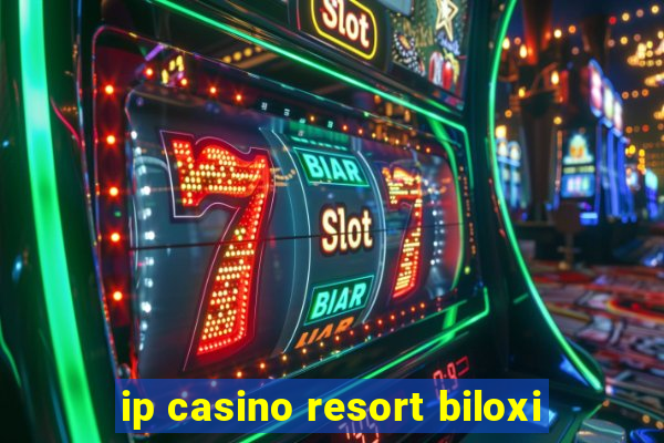 ip casino resort biloxi