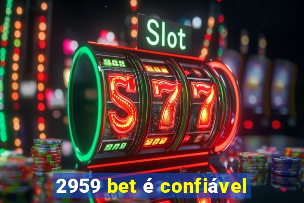 2959 bet é confiável