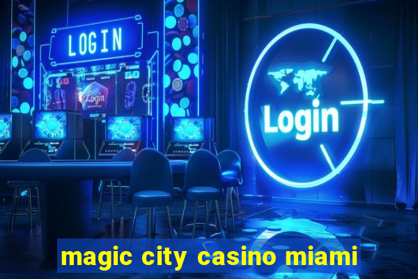 magic city casino miami