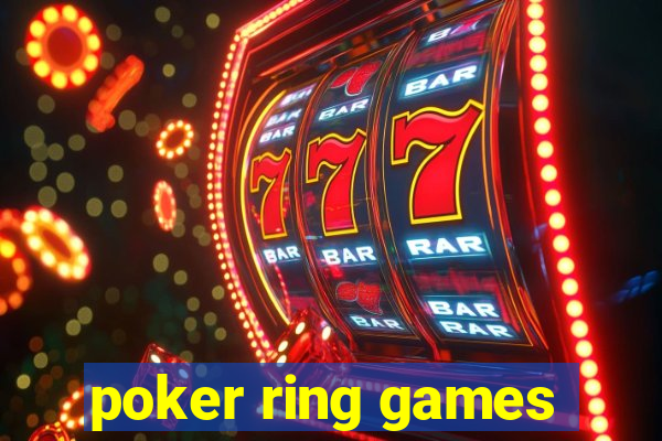 poker ring games