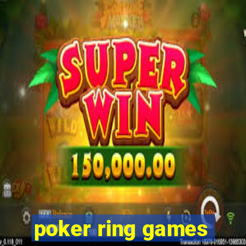 poker ring games