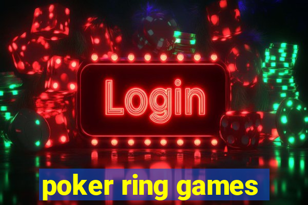 poker ring games