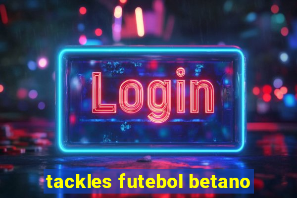 tackles futebol betano