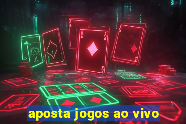 aposta jogos ao vivo