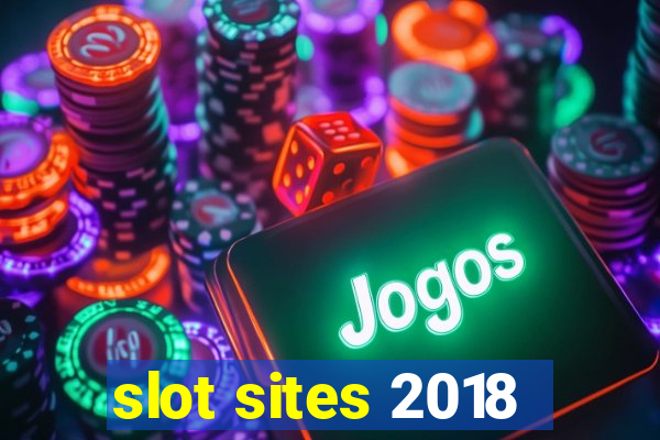 slot sites 2018