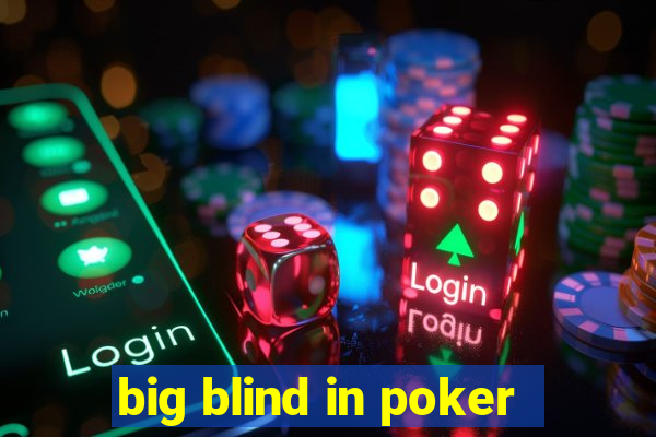 big blind in poker