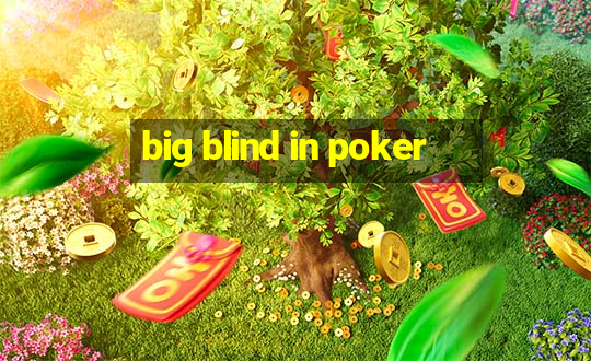 big blind in poker