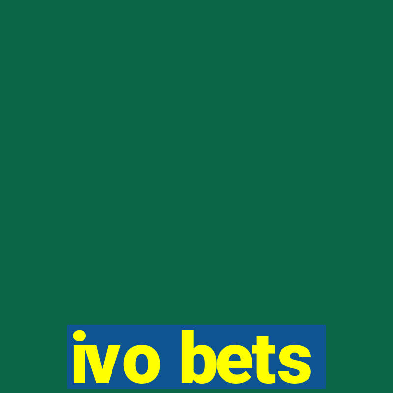 ivo bets