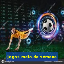 jogos meio da semana