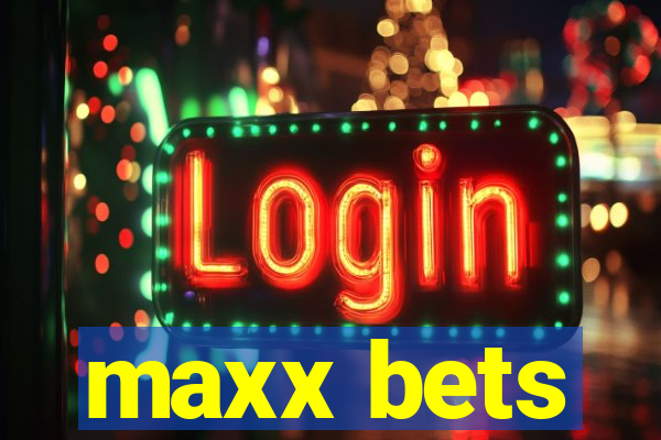 maxx bets