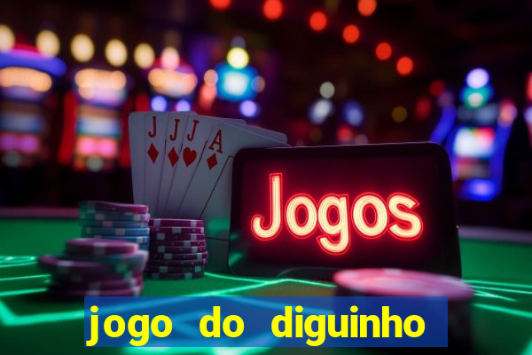 jogo do diguinho para ganhar dinheiro