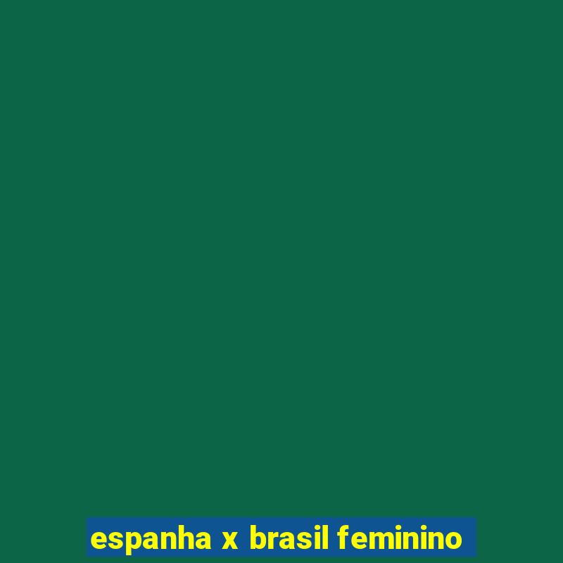 espanha x brasil feminino