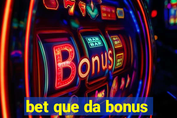 bet que da bonus