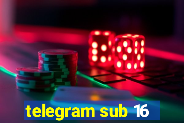 telegram sub 16