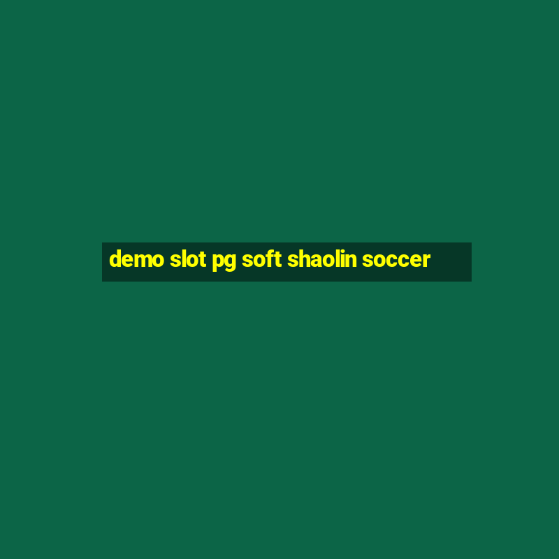 demo slot pg soft shaolin soccer