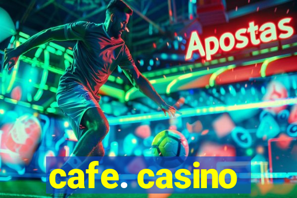 cafe. casino