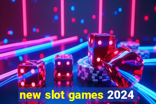 new slot games 2024