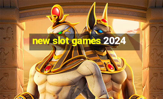 new slot games 2024