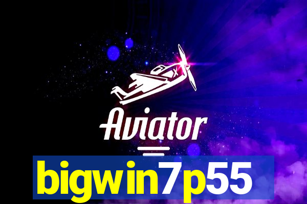 bigwin7p55