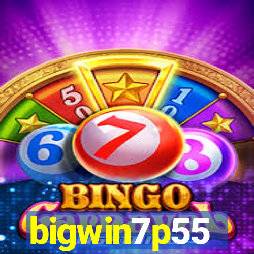 bigwin7p55