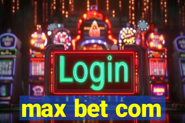 max bet com