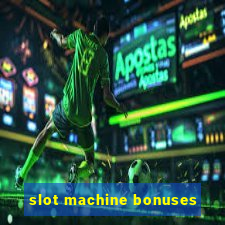 slot machine bonuses