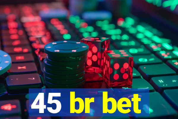 45 br bet