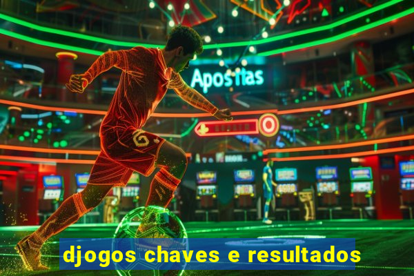 djogos chaves e resultados