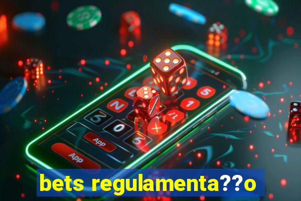 bets regulamenta??o