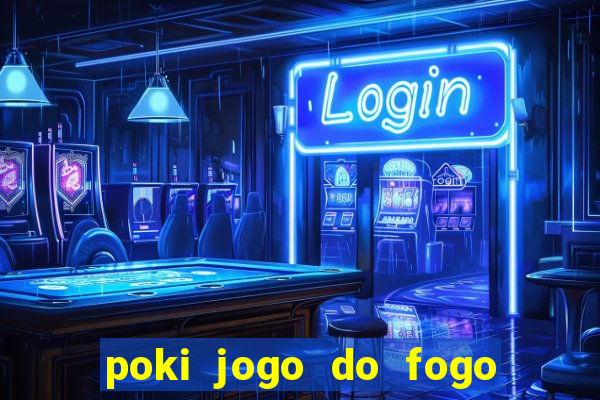 poki jogo do fogo e agua