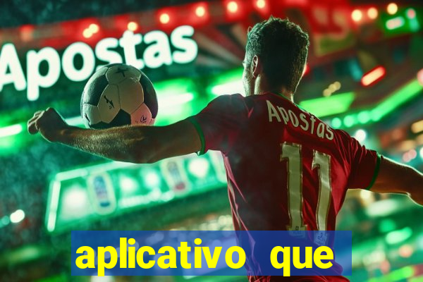 aplicativo que ganha dinheiro no jogo