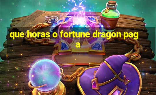 que horas o fortune dragon paga