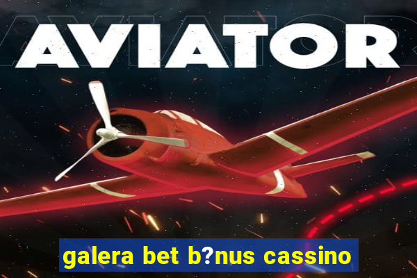 galera bet b?nus cassino