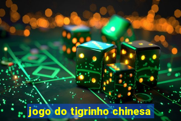 jogo do tigrinho chinesa