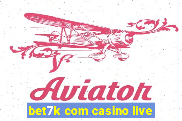 bet7k com casino live