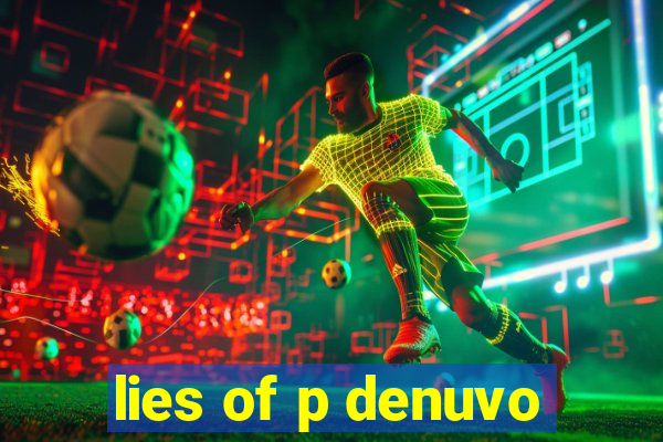 lies of p denuvo