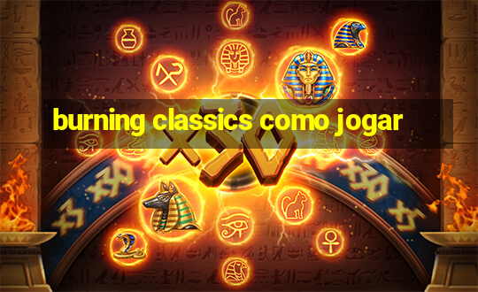 burning classics como jogar