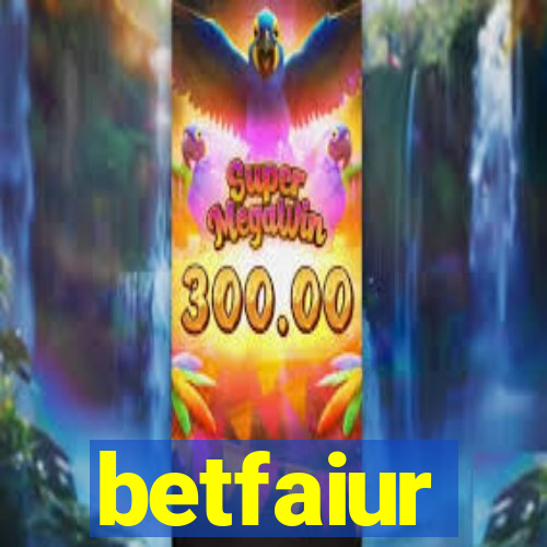 betfaiur