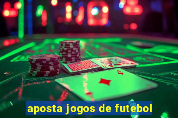 aposta jogos de futebol