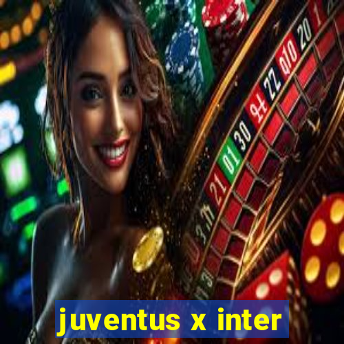 juventus x inter