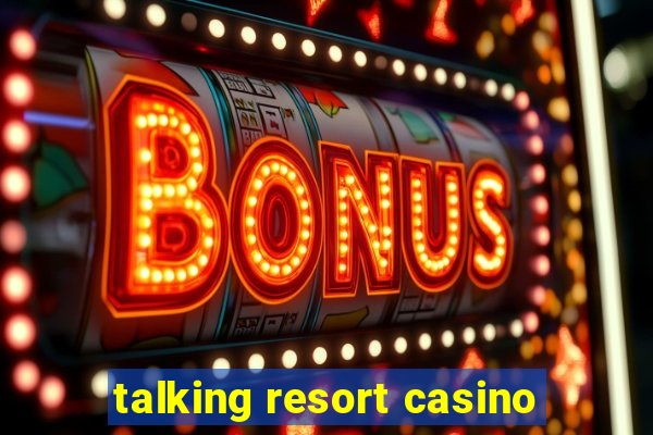 talking resort casino