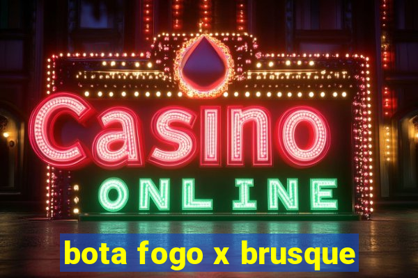 bota fogo x brusque