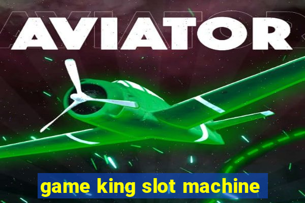 game king slot machine